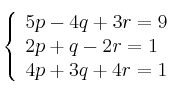  \left\{
\begin{array}{lll}
5p - 4q + 3r = 9 \\
2p + q -2r = 1  \\
4p + 3q + 4r = 1
\end{array}
\right. 