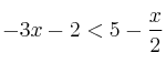 -3x-2 < 5-\frac{x}{2} -3x-2 < 5-\frac{x}{2}