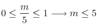 0 \leq \frac{m}{5} \leq 1 \longrightarrow m \leq 5