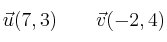 \vec{u}(7,3) \qquad \vec{v}(-2, 4)