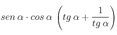 sen \: \alpha \cdot cos \: \alpha \: \left( tg \: \alpha + \frac{1}{tg \: \alpha} \right) sen \: \alpha \cdot cos \: \alpha \: \left( tg \: \alpha + \frac{1}{tg \: \alpha} \right)