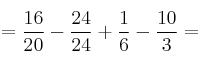 =\frac{16}{20}-\frac{24}{24}+\frac{1}{6}-\frac{10}{3}=