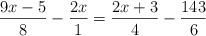 \frac{9x-5}{8} - \frac{2x}{1} = \frac{2x+3}{4} -  \frac{143}{6}