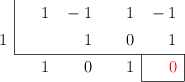 \polyhornerscheme[x=1,resultstyle=\color{red},resultbottomrule,resultleftrule,resultrightrule]{x^3-x^2+x-1}