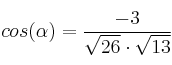 cos(\alpha)=\frac{-3}{\sqrt{26} \cdot \sqrt{13}} cos(\alpha)=\frac{-3}{\sqrt{26} \cdot \sqrt{13}}