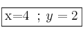 \fbox{x=4 \: ; \: y=2}