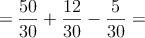 =\frac{50}{30}+\frac{12}{30}-\frac{5}{30}=