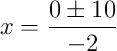 x = \frac{0 \pm 10}{-2}