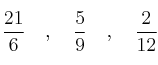 \frac{21}{6} \quad , \quad \frac{5}{9} \quad , \quad \frac{2}{12} \frac{21}{6} \quad , \quad \frac{5}{9} \quad , \quad \frac{2}{12}