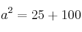 a^2=25+100