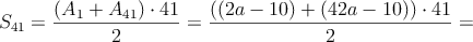 S_{41}= \frac{(A_1+A_{41}) \cdot 41}{2}=\frac{((2a-10)+(42a-10))\cdot 41}{2}=