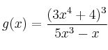g(x) = \frac{(3x^4+4)^3}{5x^3-x} g(x) = \frac{(3x^4+4)^3}{5x^3-x}
