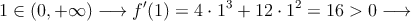 1 \in (0, +\infty) \longrightarrow f^\prime(1)=4 \cdot 1^3+12 \cdot 1^2 =16>0 \longrightarrow