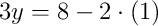 3y = 8 - 2\cdot\left(1\right)