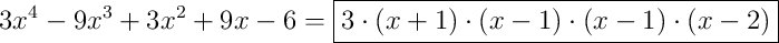 3x^{4}-9x^{3}+3x^{2}+9x-6 = \boxed{3 \cdot \left(x+1\right) \cdot \left(x-1\right) \cdot \left(x-1\right) \cdot \left(x-2\right)}