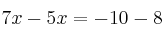 7x-5x=-10-8