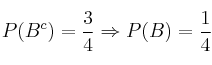 P(B^c)=\frac{3}{4} \Rightarrow P(B)=\frac{1}{4} P(B^c)=\frac{3}{4} \Rightarrow P(B)=\frac{1}{4}