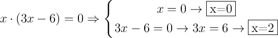 x \cdot (3x-6)=0 \Rightarrow
\displaystyle {
\left\{ {x=0 \rightarrow \fbox{x=0} \atop 3x-6=0 \rightarrow 3x=6  \rightarrow \fbox{x=2}} \right.}