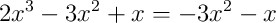 2x^{3} - 3x^{2} + x = -3x^{2} - x