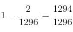 1 - \frac{2}{1296} = \frac{1294}{1296} 1 - \frac{2}{1296} = \frac{1294}{1296}
