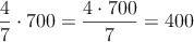 \frac{4}{7} \cdot 700 = \frac{4 \cdot 700}{7} = 400