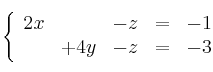  \left\{
\begin{array}{ccccc}
    2x & & -z &=&-1
\\  & +4y & -z &=&-3
\end{array}
\right.