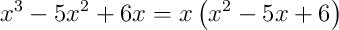 x^{3}-5x^{2}+6x = x\left(x^{2}-5x+6\right)