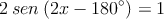 2 \: sen \:(2x-180^\circ) = 1