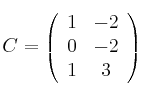 C =
\left(
\begin{array}{cc}
     1 & -2
  \\ 0 & -2
  \\ 1 & 3
\end{array}
\right)
