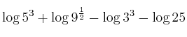 \log{5^3}+ \log{9^{\frac{1}{2}}} -  \log{3^3} - \log{25}