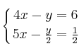 \displaystyle {
\left\{ {4x-y=6 \atop 5x-\frac{y}{2}=\frac{1}{2} } \right.
}