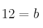 12= b 