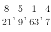 \frac{8}{21} , \frac{5}{9} , \frac{1}{63}, \frac{4}{7} \frac{8}{21} , \frac{5}{9} , \frac{1}{63}, \frac{4}{7}