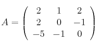 
A =
\left(
\begin{array}{ccc}
     2 & 1 & 2
  \\ 2 & 0 & -1
  \\ -5 & -1 & 0
\end{array}
\right)
