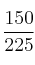 \frac{150}{225}