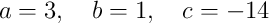 a=3,\quad b=1,\quad c=-14