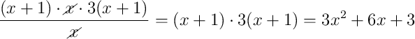 \dfrac{(x+1) \cdot \cancel{x} \cdot 3(x+1)}{\cancel{x}} = (x+1) \cdot 3(x+1) = 3x^{2} + 6x + 3