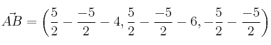\vec{AB} =\left( \frac{5}{2}-\frac{-5}{2}-4, \frac{5}{2}-\frac{-5}{2}-6, -\frac{5}{2}-\frac{-5}{2} \right) \vec{AB} =\left( \frac{5}{2}-\frac{-5}{2}-4, \frac{5}{2}-\frac{-5}{2}-6, -\frac{5}{2}-\frac{-5}{2} \right)