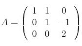  A =
\left(
\begin{array}{ccc}
     1 & 1 & 0
  \\ 0 & 1 & -1
  \\ 0 & 0 & 2
\end{array}
\right)
