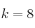 k=8