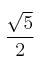 \frac{\sqrt{5}}{2}