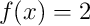 f(x)=2
