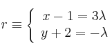 r \equiv \left\{
\begin{array}{c}
x-1 = 3 \lambda \\
y+2= - \lambda
\end{array}
\right.