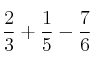 \frac{2}{3} + \frac{1}{5} - \frac{7}{6}