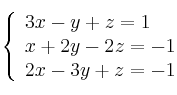  \left\{
\begin{array}{lll}
3x - y + z = 1 \\
x + 2y  -2z = -1 \\
2x - 3y + z = -1
\end{array}
\right. 