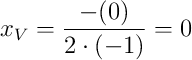 x_V=\dfrac{-(0)}{2\cdot(-1)}=0