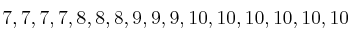 7,7,7,7,8,8,8,9,9,9,10,10,10,10,10,10