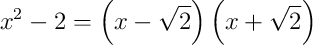 x^{2}-2 = \left(x - \sqrt{2}\right)\left(x + \sqrt{2}\right)