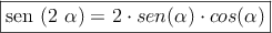 \fbox{sen (2 \alpha) = 2 \cdot sen(\alpha) \cdot cos(\alpha) }