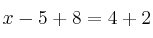 x - 5 +8 = 4 + 2